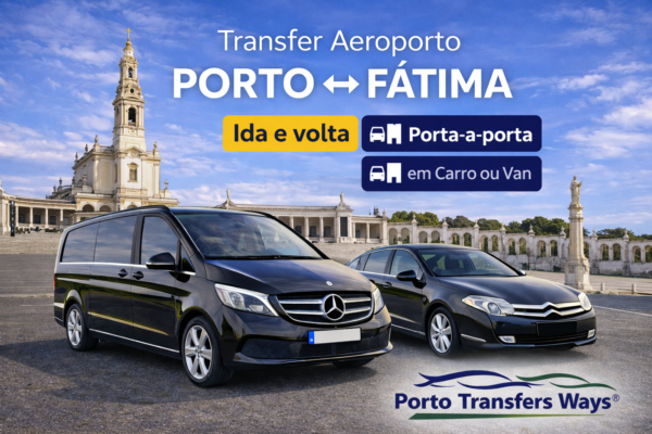 Transfer Aeroporto do Porto para Fátima Serviço Privado 24h